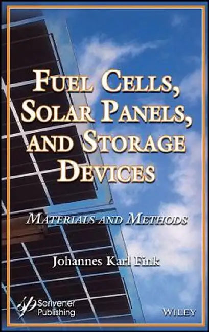 Fuel Cells, Solar Panels, and Storage Devices: Materials and Methods by Johannes Karl Fink