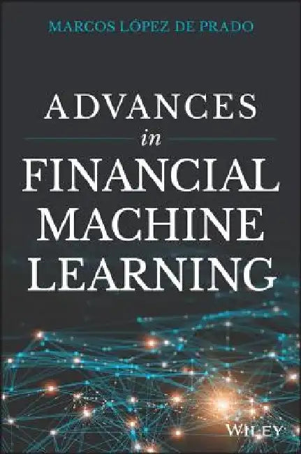 Advances in Financial Machine Learning by Marcos Lopez de Prado
