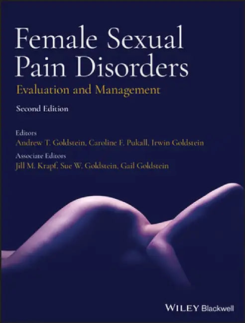 Female Sexual Pain Disorders: Evaluation and Management by Andrew T. Goldstein