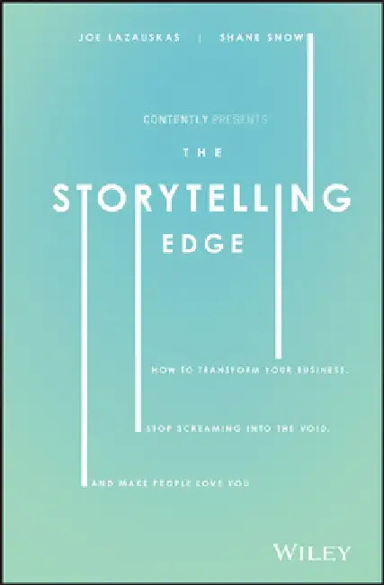 The Storytelling Edge: How to Transform Your Business, Stop Screaming Into the Void, and Make People Love You by Shane Snow