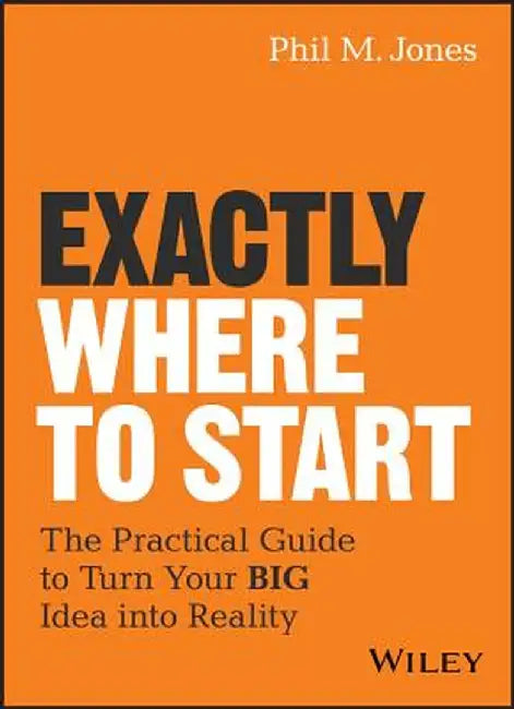 Exactly Where to Start by Phil M. Jones