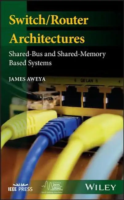 Switch/Router Architectures: Review of Shared-Bus and Shared-Memory Based Systems by James Aweya