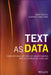 Text as Data: Computational Methods of Understanding Written Expression Using SAS by Barry Deville