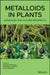 Metalloids in Plants: Advances and Future Prospects by Rupesh Deshmukh