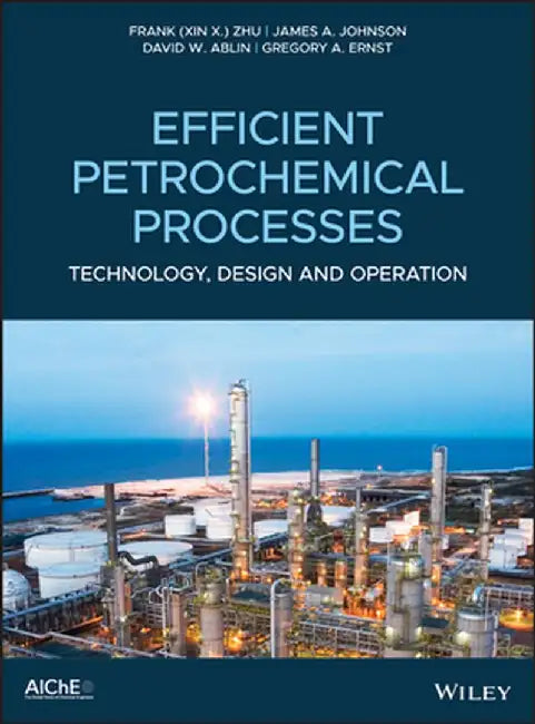 Efficient Aromatics Processes: Design, Operation and Optimization by Frank (Xin X. ). Zhu