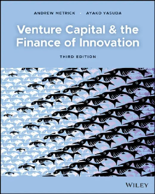 Venture Capital and the Finance of Innovation by Andrew Metrick