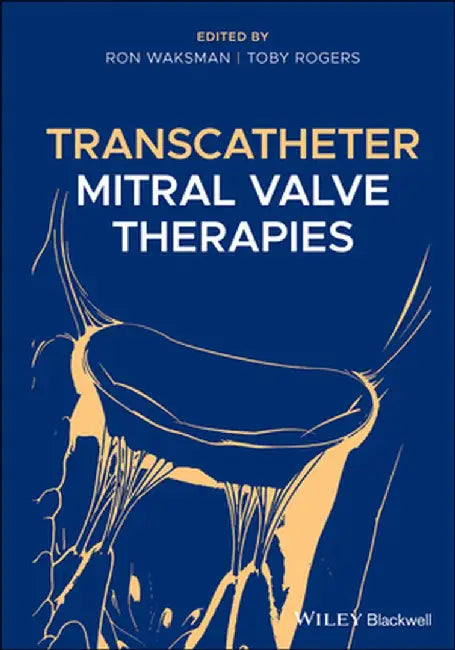 Transcatheter Mitral Valve Therapies by Ron Waksman