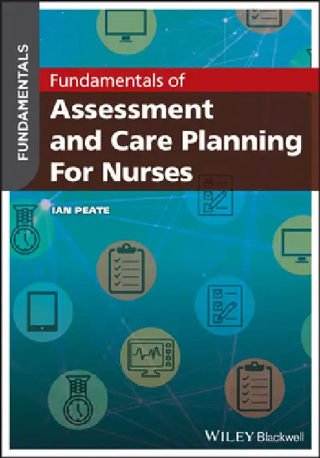 Fundamentals of Assessment and Care Planning for Nurses by Ian Peate