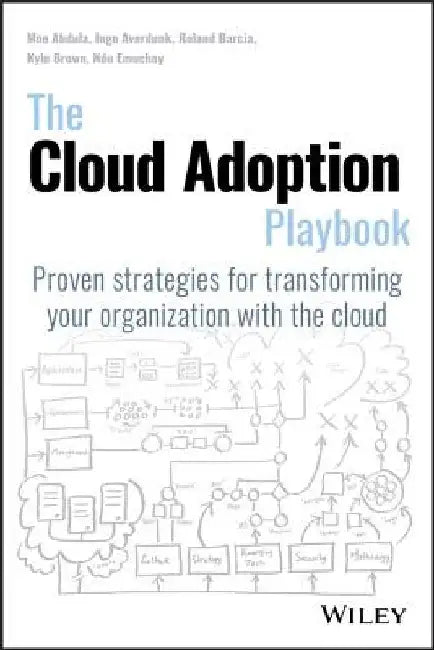 The Cloud Adoption Playbook: Proven Strategies for Transforming Your Organization with the Cloud by Mohamed Abdula