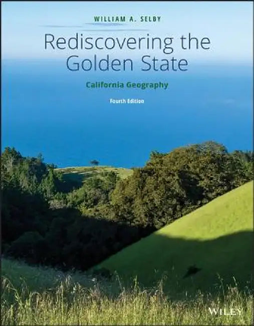 Rediscovering the Golden State: California Geography by William A. Selby