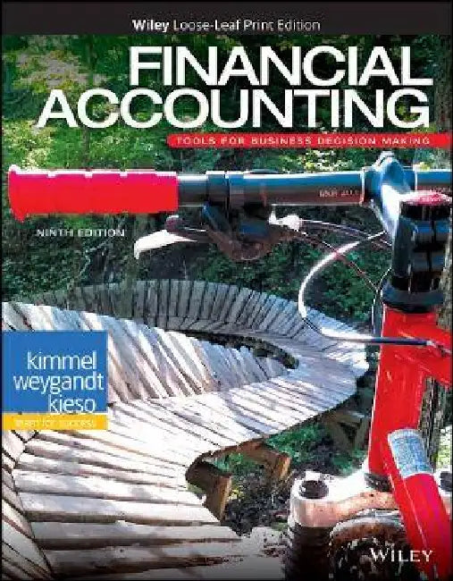 Financial Accounting: Tools for Business Decision Making, 9th Edition by Paul D. Kimmel, Jerry J. Weygandt, Donald E. Kieso (Northern Illinois University)