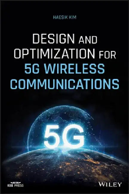 Design and Optimization for 5g Wireless Communications by Haesik Kim
