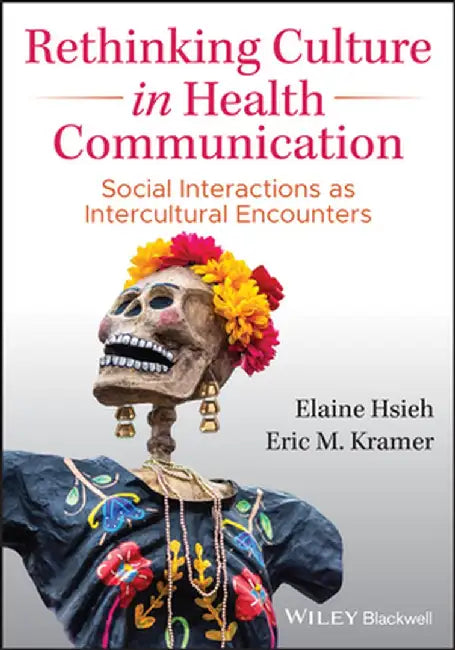 Rethinking Culture in Health Communication: Social Interactions as Intercultural Encounters by Elaine Hsieh