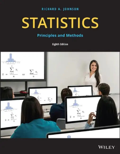 Statistics: Principles and Methods, 8th Edition by Richard A. Johnson, Gouri K. Bhattacharyya