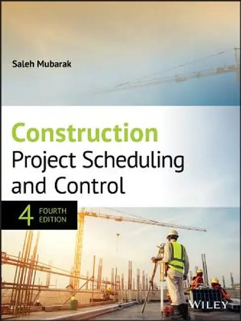 Construction Project Scheduling and Control by Saleh A. Mubarak