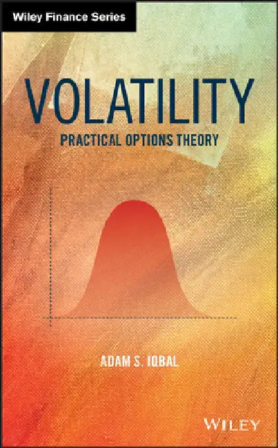 Volatility: Practical Options Theory by Adam S. Iqbal