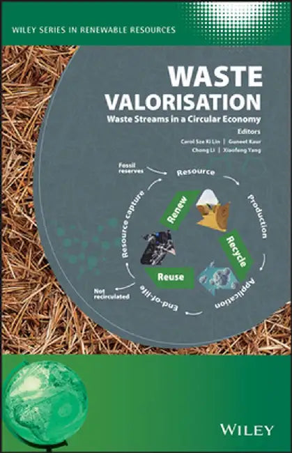Waste Valorisation: Rethinking Waste Streams in a Circular Economy by Carol Sze Ki Lin