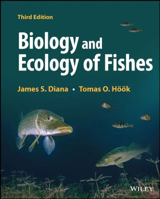 Biology and Ecology of Fishes, 3rd Edition by James S. Diana, Tomas O. H&ouml;&ouml;k