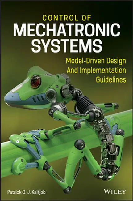 Control of Mechatronic Systems: Model-Driven Design and Implementation Guidelines by Patrick O. J. Kaltjob