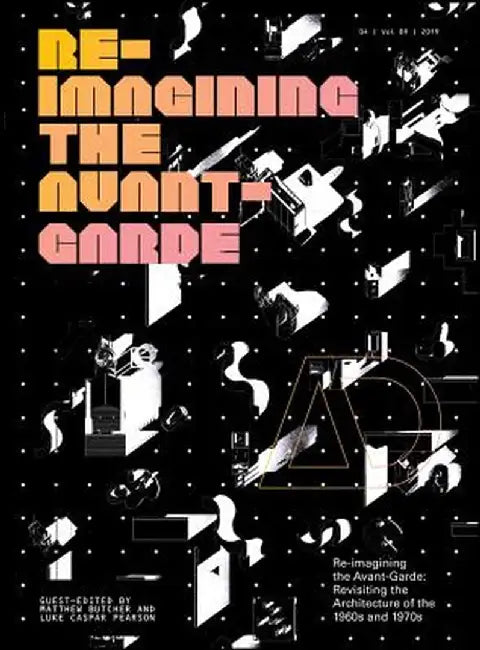 Re-Imagining the Avant-Garde: Revisiting the Architecture of the 1960s and 1970s by Matthew Butcher