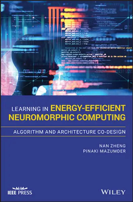 Learning in Energy-Efficient Neuromorphic Computing: Algorithm and Architecture Co-Design by Nan Zheng