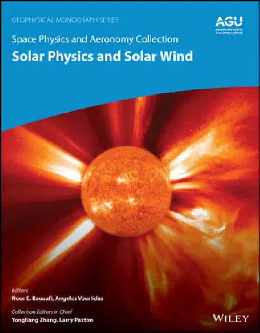 Space Physics and Aeronomy, Volume 1: At the Doorstep of Our Star: Solar Physics and Solar Wind by Nour E. Raouafi