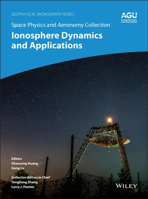 Space Physics and Aeronomy, Volume 3: Advances in Ionospheric Research: Current Understanding and Challenges by Chaosong Huang