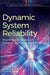 Dynamic System Reliability: Modelling and Analysis of Dynamic and Dependent Behaviors by Liudong Xing