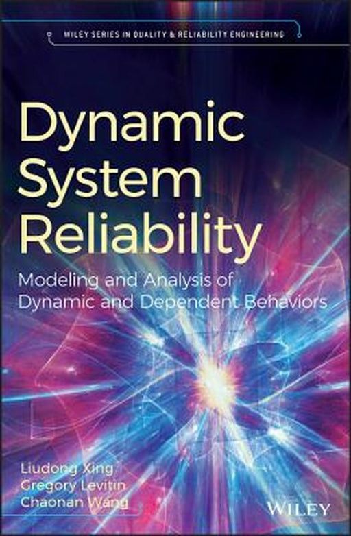 Dynamic System Reliability: Modelling and Analysis of Dynamic and Dependent Behaviors by Liudong Xing