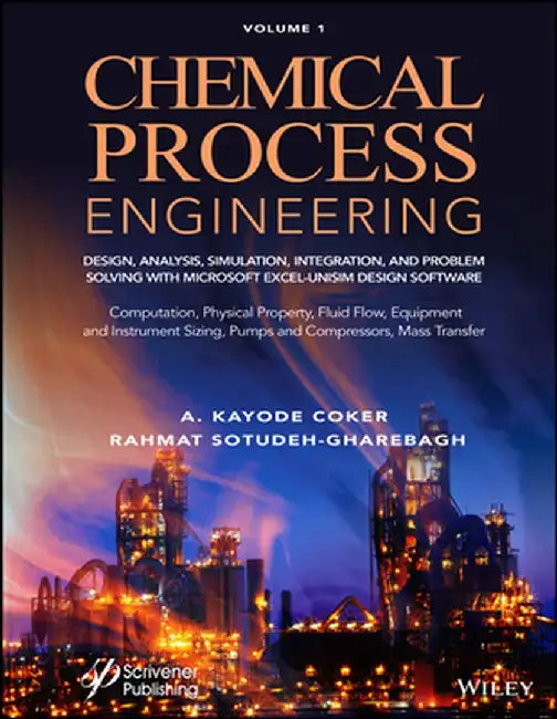 Chemical Process Engineering Volume 1: Design, Analysis, Simulation, Integration, and Problem Solving with Microsoft Excel-Unisim Software for Chemica by Rahmat Sotudeh-Gharebagh