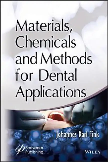 Materials, Chemicals and Methods for Dental Applications by Johannes Fink