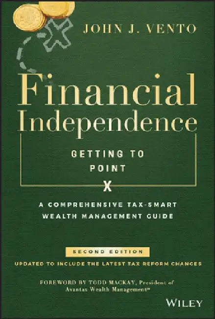 Financial Independence (Getting to Point X): An Advisor's Guide to Comprehensive Wealth Management, Second Edition by John J. Vento