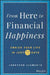 From Here to Financial Happiness: Enrich Your Life in Just 77 Days by Jonathan Clements