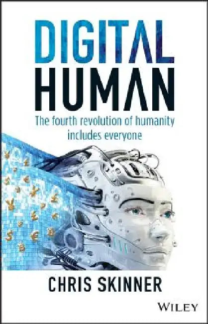 Digital Human: The Fourth Revolution of Humanity Includes Everyone by Chris Skinner