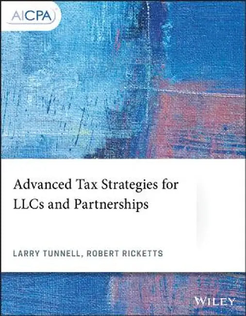 Advanced Tax Strategies for Llcs and Partnerships by Larry Tunnell