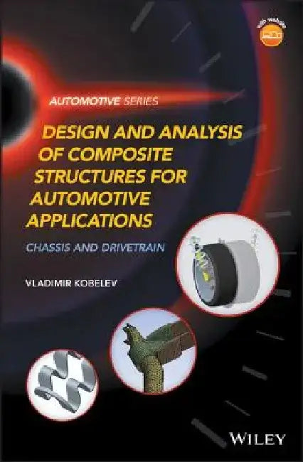 Design and Analysis of Composite Structures for Automotive Applications: Chassis and Drivetrain by Vladimir Kobelev
