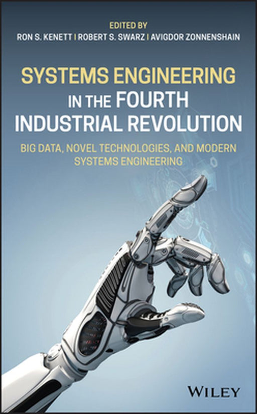 Systems Engineering in the Fourth Industrial Revolution: Big Data, Novel Technologies, and Modern Systems Engineering by Ron S. Kenett