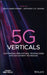 5g Verticals: Applications, Technologies and Deployment Techniques in Customizing 5g for Specific Industries by Rath Vannithamby