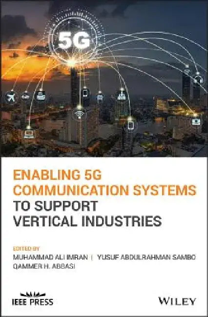 Enabling 5g Communication Systems to Support Vertical Industries by Muhammad Ali Imran