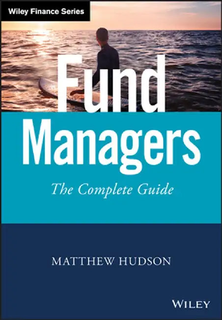 The Fund Manager: The Complete Guide by Matthew Hudson