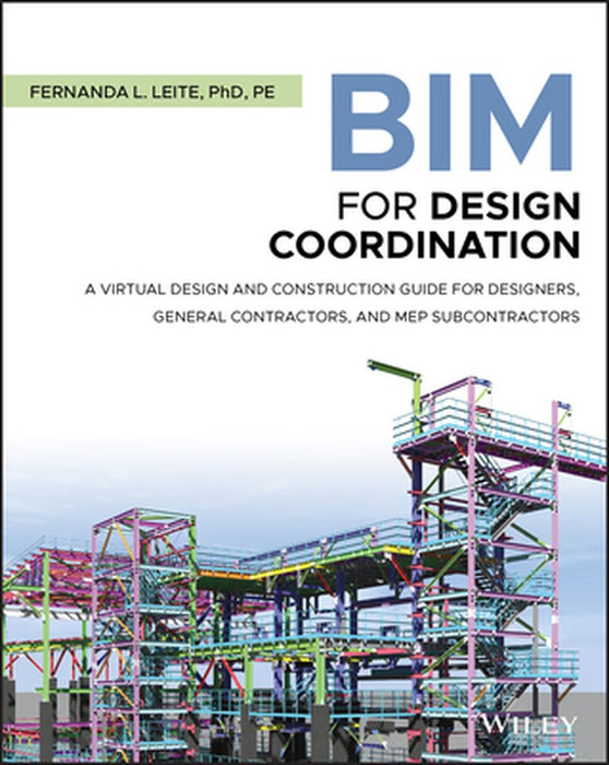 Bim for Design Coordination: A Virtual Design and Construction Guide for Designers, General Contractors, and Mep Subcontractors by Leite, Fernanda L