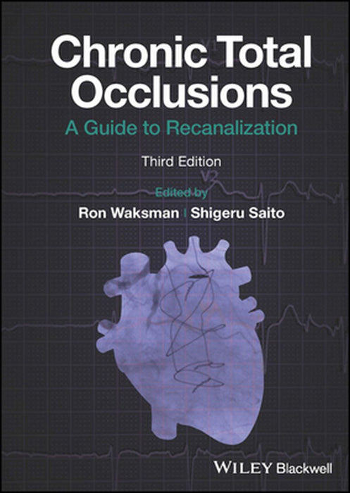 Chronic Total Occlusions: A Guide To Recanalization by Waksman, Ron
