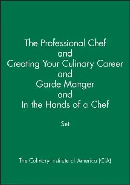 The Professional Chef and Creating Your Culinary Career and Garde Manger and in the Hands of a Chef Set by The Culinary Institute of America (Cia)