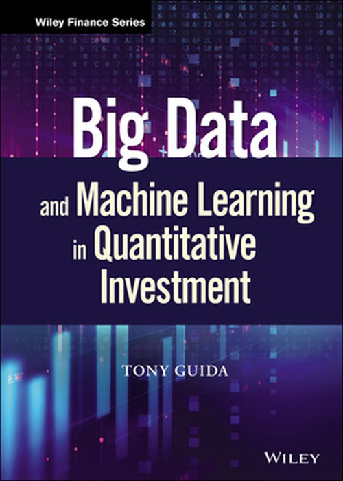 Big Data And Machine Learning In Quantitative Investment by Guida