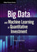Big Data And Machine Learning In Quantitative Investment by Guida