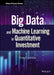 Big Data And Machine Learning In Quantitative Investment by Guida