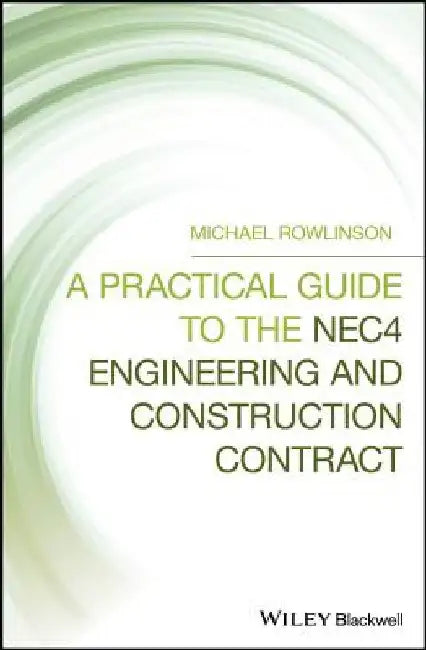 A Practical Guide to the Nec4 Engineering and Construction Contract by Michael Rowlinson