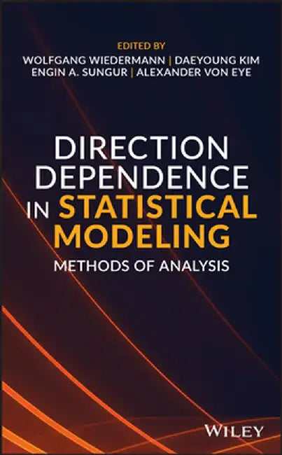 Direction Dependence in Statistical Modeling: Methods of Analysis by Wolfgang Wiedermann