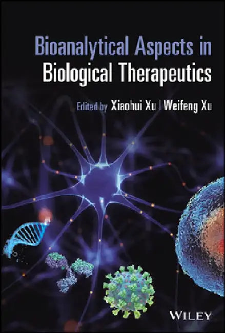 Bioanalytical Aspects in Biological Therapeutics by Xiaohui (Sophia) Xu