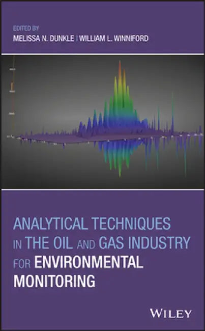 Analytical Techniques in the Oil and Gas Industry for Environmental Monitoring by Melissa N. Dunkle